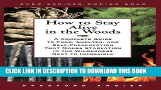 Read Now How to Stay Alive in the Woods: A Complete Guide to Food, Shelter, and Self-Preservation