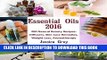 Read Now Essential Oils 2016: 200 Natural Beauty Recipes: Diffusers, Skin Care Remedies, Weight
