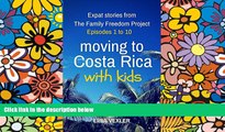 Must Have  Moving to Costa Rica with Kids: Episodes 1 to 10: Expat Stories from the Family Freedom