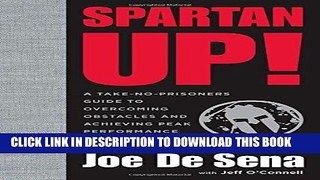 Read Now Spartan Up!: A Take-No-Prisoners Guide to Overcoming Obstacles and Achieving Peak