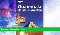 Deals in Books  Lonely Planet Guatemala Belize   Yucatan (Lonely Planet Belize, Guatemala