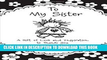 [PDF] To My Sister: A Gift of Love and Inspiration to Thank You for Being My Sister [Full Ebook]