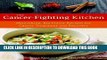 Read Now The Cancer-Fighting Kitchen: Nourishing, Big-Flavor Recipes for Cancer Treatment and