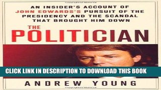 [READ] EBOOK The Politician: An Insider s Account of John Edwards s Pursuit of the Presidency and
