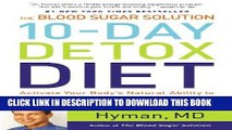 Read Now The Blood Sugar Solution 10-Day Detox Diet: Activate Your Body s Natural Ability to Burn