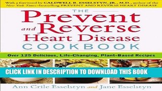 Read Now The Prevent and Reverse Heart Disease Cookbook: Over 125 Delicious, Life-Changing,