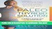 Read Now The Paleo Thyroid Solution: Stop Feeling Fat, Foggy, And Fatigued At The Hands Of