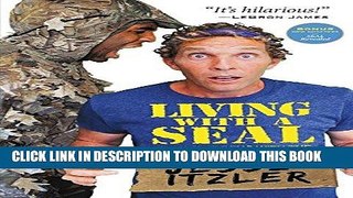 Read Now Living with a SEAL: 31 Days Training with the Toughest Man on the Planet Download Online