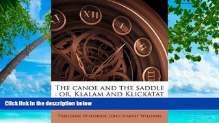 Best Buy Deals  The canoe and the saddle: or, Klalam and Klickatat  Best Seller Books Best Seller