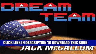 Read Now Dream Team: How Michael, Magic, Larry, Charles, and the Greatest Team of All Time Changed