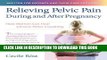Read Now Relieving Pelvic Pain During and After Pregnancy: How Women Can Heal Chronic Pelvic
