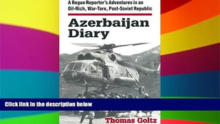 Must Have  Azerbaijan Diary: A Rogue Reporter s Adventures in an Oil-rich, War-torn, Post-Soviet
