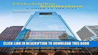 Ebook Philadelphia Architecture: A Guide to the City, Fourth Edition Free Read