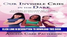 [PDF] Our Invisible Cries in the Dark: Letters to Fathers From The Daughters They ve Forgotten