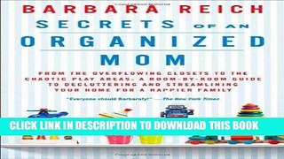 [PDF] Secrets of an Organized Mom: From the Overflowing Closets to the Chaotic Play Areas: A