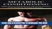 Read Now Metabolic Conditioning: Rapid Fat Loss and Enhanced Athletic Performance Using Metabolic