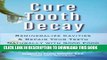 Read Now Cure Tooth Decay: Remineralize Cavities and Repair Your Teeth Naturally with Good Food