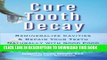 Read Now Cure Tooth Decay: Remineralize Cavities and Repair Your Teeth Naturally with Good Food