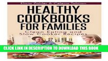 Ebook Healthy Cookbooks for Families: Clean Eating and Slow Cooker Recipes Free Read