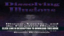 Read Now Dissolving Illusions: Disease, Vaccines, and The Forgotten History Download Book
