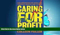 Read Caring for Profit: How Corporations Are Taking Over Canada s Health Care System FullOnline