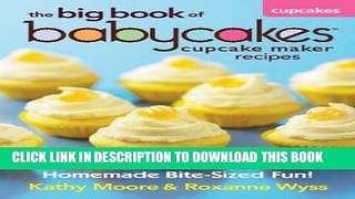 Ebook The Big Book of Babycakes Cupcake Maker Recipes: Homemade Bite-Sized Fun! Free Read