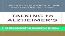 Read Now Talking to Alzheimer s: Simple Ways to Connect When You Visit with a Family Member or