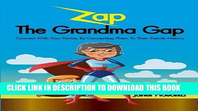 [PDF] Zap the Grandma Gap: Connect with Your Family by Connecting Them to Their Family History