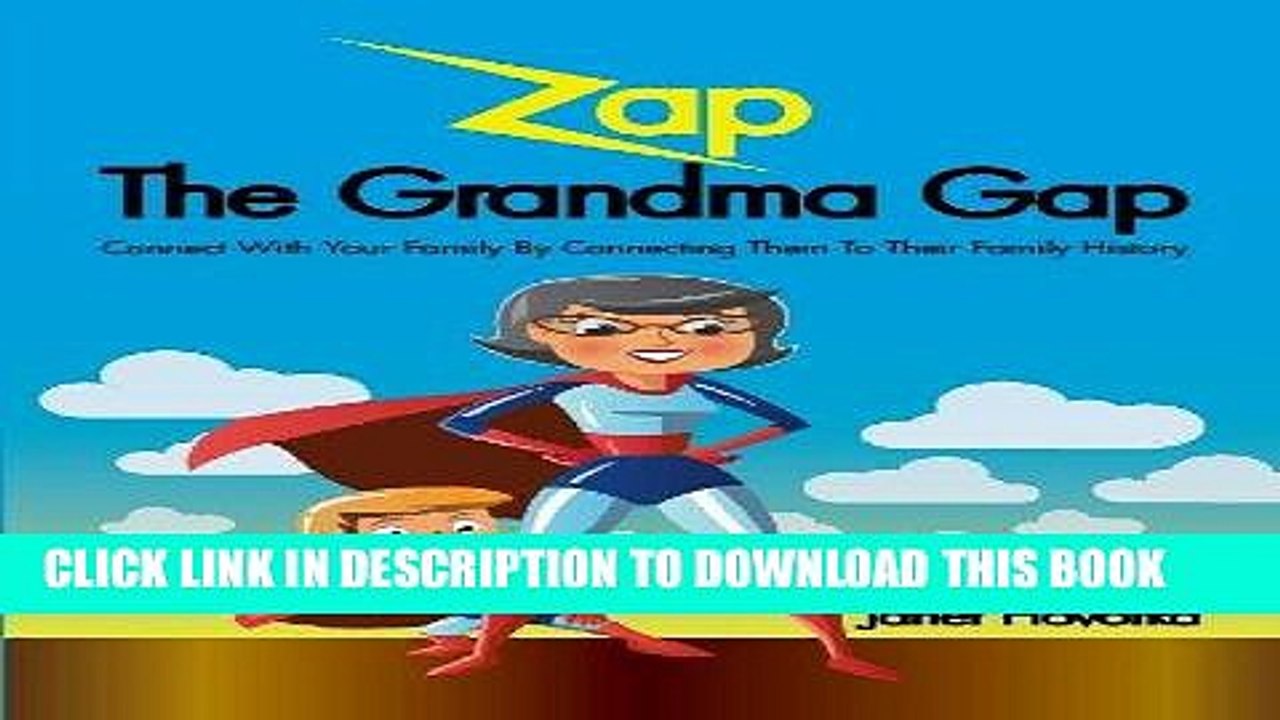 [PDF] Zap the Grandma Gap: Connect with Your Family by Connecting Them to Their Family History