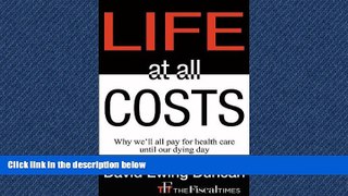 PDF Life at All Costs: Why we ll all pay for health care until our dying day FreeOnline Ebook