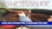 Read Now Acupressure for Horses: Hands-On Techniques to Solve Performance Problems and Ease Pain