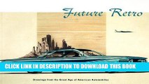 Ebook Future Retro: Drawings from the Great Age of American Automobiles Free Read