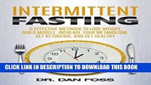 Read Now Intermittent Fasting: 6 Effective Methods to Lose Weight, Build Muscle, Increase Your