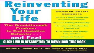 Read Now Reinventing Your Life: The Breakthrough Program to End Negative Behavior and Feel Great