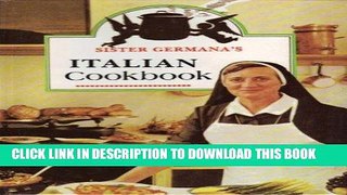 [PDF] Sister Germana s Italian Cookbook/No. 178/22: The Best in Italian Cuisine Featuring