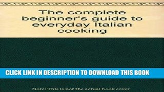 [PDF] The complete beginner s guide to everyday Italian cooking Full Collection