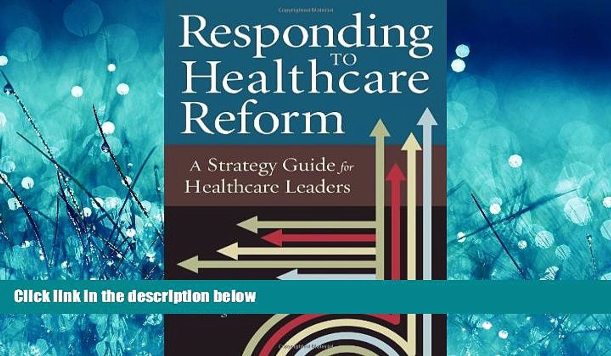 Read Responding to Healthcare Reform: A Strategy Guide for Healthcare Leaders (ACHE Management)