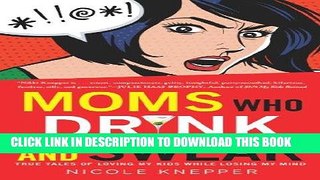 [PDF] Moms Who Drink and Swear: True Tales of Loving My Kids While Losing My Mind Popular Online