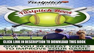 [PDF] The Fastpitch Book: 20 Great Softball Coaches Give You 20 Great Tools Popular Collection