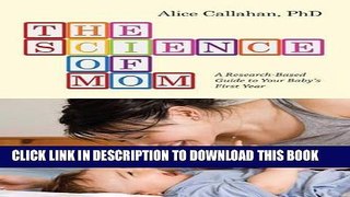 [PDF] The Science of Mom: A Research-Based Guide to Your Baby s First Year Full Online