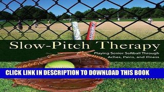 [PDF] Slow-Pitch Therapy: Playing Senior Softball Through Aches, Pains, and Illness Popular Online
