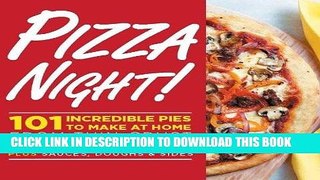 Ebook Pizza Night!: 101 Incredible Pies to Make at Home--From Thin-Crust to Deep-Dish Plus Sauces,