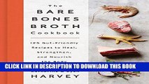 Ebook The Bare Bones Broth Cookbook: 125 Gut-Friendly Recipes to Heal, Strengthen, and Nourish the