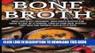 Best Seller Bone Broth: Bone Broth Diet Cookbook: Bone Broth Recipes and Guide to Lose Up 15