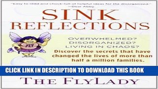 Read Now Sink Reflections: Overwhelmed? Disorganized? Living in Chaos? Discover the Secrets That