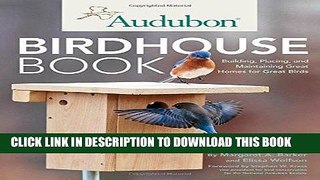 Read Now Audubon Birdhouse Book: Building, Placing, and Maintaining Great Homes for Great Birds