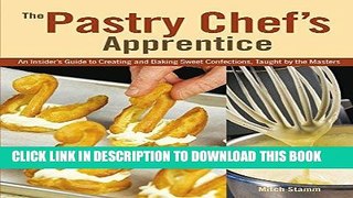 Best Seller The Pastry Chef s Apprentice: An Insider s Guide to Creating and Baking Sweet