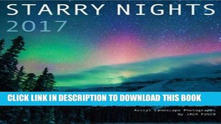 Read Now Starry Nights 2017: Astral Landscape Photography by Jack Fusco: 16-Month Calendar