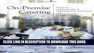 Best Seller On-Premise Catering: Hotels, Convention   Conference Centers, and Clubs Free Read