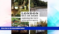 Must Have  London Out of Sight: Exploring the city s secret green spaces  Most Wanted